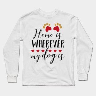 Home is wherever my dog is Long Sleeve T-Shirt